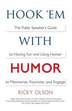 Hook 'em with Humor: The Public Speaker's Guide to Having Fun and Using Humor to Mesmerize, Fascinate, and Engage