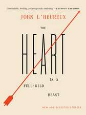 The Heart Is a Full-Wild Beast: New and Selected Stories