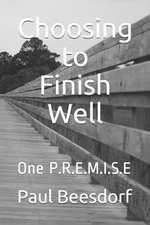 Choosing to Finish Well: One P.R.E.M.I.S.E