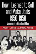 How I Learned To Sell and Make Deals, 1950-1958: Memoir of a Merchant Man