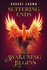 Suffering Ends When Awakening Begins