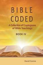 Bible Coded Book IV: A Collection of Cryptograms of Bible Teachings