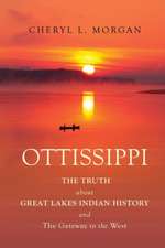 OTTISSIPPI THE TRUTH about GREAT LAKES INDIAN HISTORY and The Gateway to the West