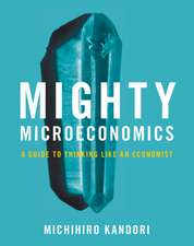 Mighty Microeconomics: A Guide to Thinking Like An Economist