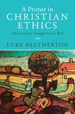 A Primer in Christian Ethics: Christ and the Struggle to Live Well