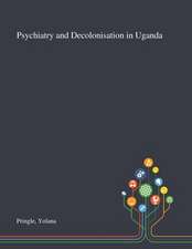 Psychiatry and Decolonisation in Uganda