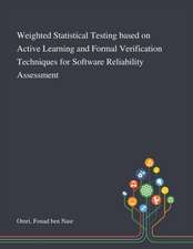 Weighted Statistical Testing Based on Active Learning and Formal Verification Techniques for Software Reliability Assessment