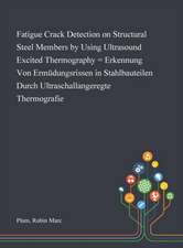 Fatigue Crack Detection on Structural Steel Members by Using Ultrasound Excited Thermography = Erkennung Von Ermüdungsrissen in Stahlbauteilen Durch Ultraschallangeregte Thermografie