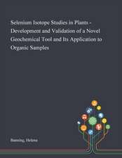 Selenium Isotope Studies in Plants - Development and Validation of a Novel Geochemical Tool and Its Application to Organic Samples