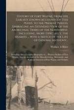 History of Fort Wayne, From the Earliest Known Accounts of This Point, to the Present Period. Embracing an Extended View of the Aboriginal Tribes of t