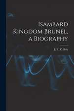 Isambard Kingdom Brunel, a Biography