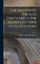 The Mystery of the Ages Contained in the Secret Doctrine of all Religions