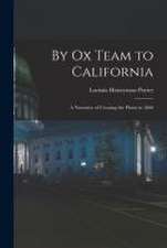 By Ox Team to California: A Narrative of Crossing the Plains in 1860