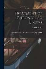 Treatment of Chronic Leg Ulcers: A Practical Guide to Its Symptomatology, Diagnosis and Treatment