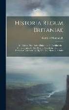 Historia Regum Britaniae: Mit Literar-historischer Einleitung U. Ausführlichen Anmerkungen, U. Brut Tysylio, Altwälsche Chronik In Deutscher Ueb