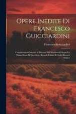 Opere Inedite Di Francesco Guicciardini: Considerazioni Intorni Ai Discorsi Del Machiavelli Sopra La Prima Deca Di Tito Livio. Ricordi Politici E Civi