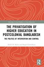 The Privatisation of Higher Education in Postcolonial Bangladesh: The Politics of Intervention and Control