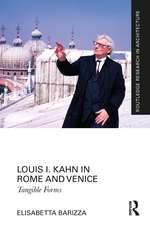 Louis I. Kahn in Rome and Venice: Tangible Forms