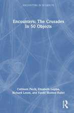Encounters: The Crusades in 50 Objects