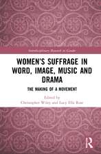 Women’s Suffrage in Word, Image, Music, Stage and Screen: The Making of a Movement