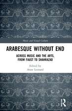 Arabesque without End: Across Music and the Arts, from Faust to Shahrazad