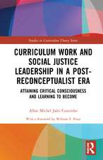 Curriculum Work and Social Justice Leadership in a Post-Reconceptualist Era: Attaining Critical Consciousness and Learning to Become