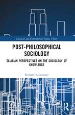 Post-Philosophical Sociology: Eliasian Perspectives on the Sociology of Knowledge