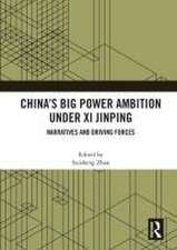 China’s Big Power Ambition under Xi Jinping: Narratives and Driving Forces