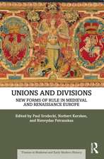 Unions and Divisions: New Forms of Rule in Medieval and Renaissance Europe