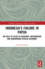 Indonesia’s Failure in Papua: The Role of Elites in Designing, Implementing and Undermining Special Autonomy