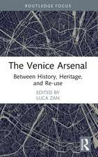 The Venice Arsenal: Between History, Heritage, and Re-use