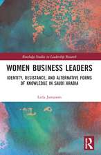 Women Business Leaders: Identity, Resistance, and Alternative Forms of Knowledge in Saudi Arabia