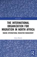 The International Organization for Migration in North Africa: Making International Migration Management