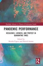 Pandemic Performance: Resilience, Liveness, and Protest in Quarantine Times