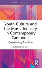 Youth Culture and the Music Industry in Contemporary Cambodia: Questioning Tradition