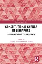 Constitutional Change in Singapore: Reforming the Elected Presidency