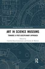 Art in Science Museums: Towards a Post-Disciplinary Approach