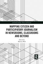 Mapping Citizen and Participatory Journalism in Newsrooms, Classrooms and Beyond