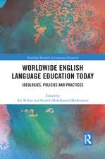 Worldwide English Language Education Today: Ideologies, Policies and Practices