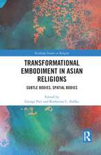 Transformational Embodiment in Asian Religions: Subtle Bodies, Spatial Bodies