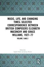 Music, Life, and Changing Times: Selected Correspondence Between British Composers Elizabeth Maconchy and Grace Williams, 1927–77