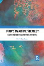 India’s Maritime Strategy: Balancing Regional Ambitions and China