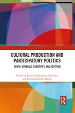 Cultural Production and Participatory Politics: Youth, Symbolic Creativity, and Activism