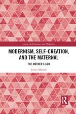 Modernism, Self-Creation, and the Maternal: The Mother’s Son