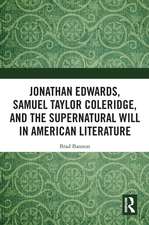 Jonathan Edwards, Samuel Taylor Coleridge, and the Supernatural Will in American Literature