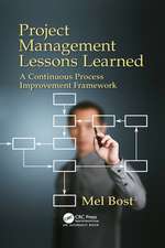 Project Management Lessons Learned: A Continuous Process Improvement Framework