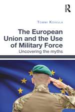 The European Union and the Use of Military Force: Uncovering the myths