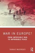 War in Europe?: From Impossible War to Improbable Peace