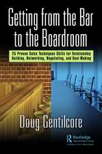 Getting from the Bar to the Boardroom: 25 Proven Sales Techniques for Relationship Building, Networking, Negotiating, and Dealmaking