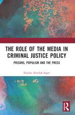 The Role of the Media in Criminal Justice Policy: Prisons, Populism and the Press